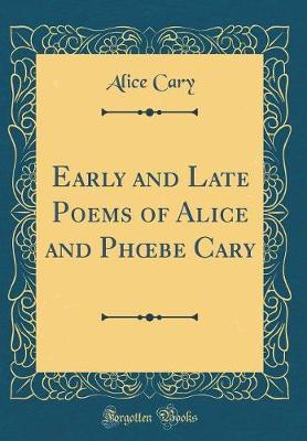 Book cover for Early and Late Poems of Alice and Phbe Cary (Classic Reprint)