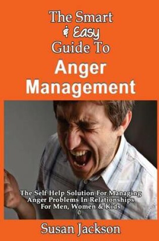 Cover of The Smart & Easy Guide To Anger Management