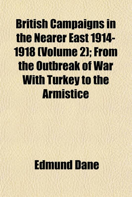 Book cover for British Campaigns in the Nearer East 1914-1918 (Volume 2); From the Outbreak of War with Turkey to the Armistice