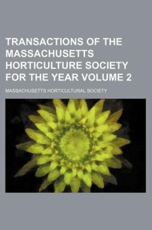 Cover of Transactions of the Massachusetts Horticulture Society for the Year Volume 2