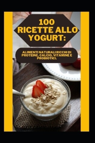 Cover of 100 Ricette Allo Yogurt