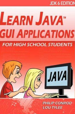 Cover of Learn Java GUI Applications for High School Students - Jdk6 Edition