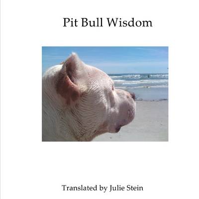 Book cover for Pit Bull Wisdom: 13 Useful Lessons I've Learned About Life from My Rehabilitated Ex-Fighting Dog