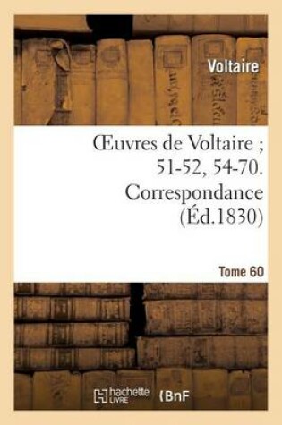 Cover of Oeuvres de Voltaire 51-52, 54-70. Correspondance. T. 60