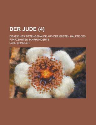 Book cover for Der Jude (4); Deutsches Sittengemalde Aus Der Ersten Halfte Des Funfzehnten Jahrhunderts