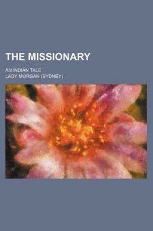Cover of The Missionary (Volume 1-3); An Indian Tale
