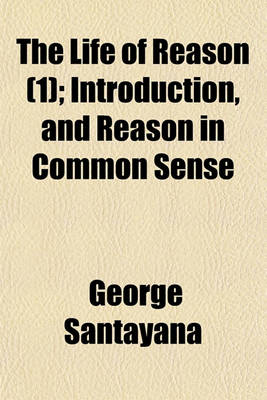 Book cover for The Life of Reason (Volume 1); Introduction, and Reason in Common Sense