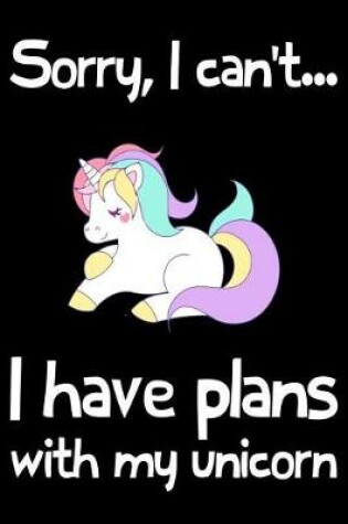 Cover of Sorry, I Can't Have Plans With My unicorn