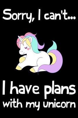 Book cover for Sorry, I Can't Have Plans With My unicorn