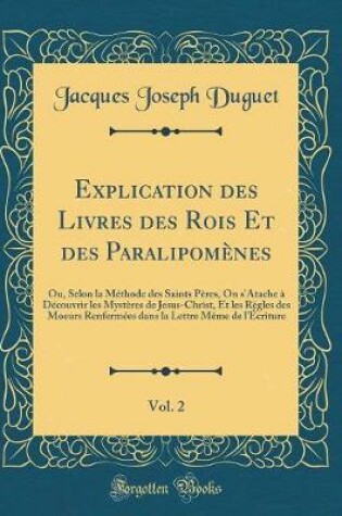 Cover of Explication Des Livres Des Rois Et Des Paralipomenes, Vol. 2