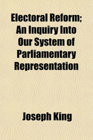 Cover of Electoral Reform; An Inquiry Into Our System of Parliamentary Representation