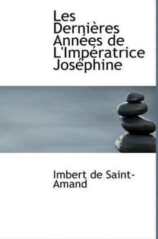 Cover of Les Derni Res Ann Es de L'Imp Ratrice Jos Phine