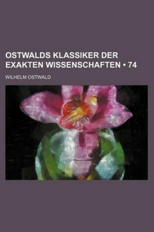 Cover of Ostwalds Klassiker Der Exakten Wissenschaften (74)