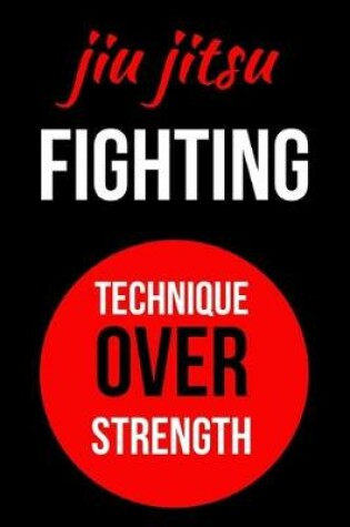 Cover of Jiu Jitsu Fighting Technique Over Strength