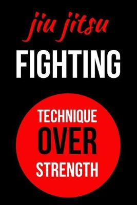 Book cover for Jiu Jitsu Fighting Technique Over Strength