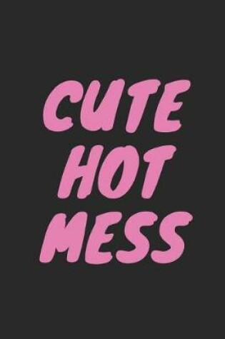 Cover of Cute Hot Mess