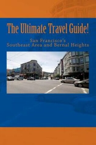 Cover of The Ultimate Travel Guide! San Francisco's Southeast Area and Bernal Heights