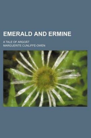 Cover of Emerald and Ermine; A Tale of Argoat