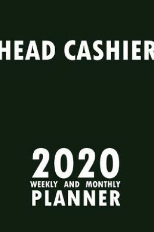 Cover of Head Cashier 2020 Weekly and Monthly Planner