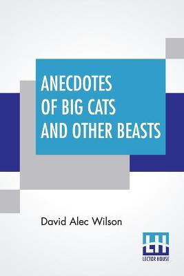 Cover of Anecdotes Of Big Cats And Other Beasts
