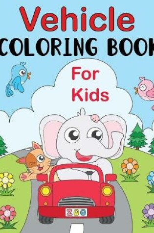 Cover of Vehicle Coloring Book For Kids