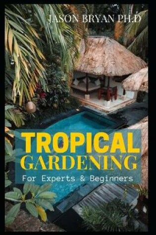 Cover of Tropical Gardening for Experts & Beginners