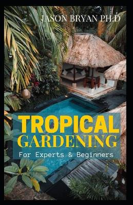 Book cover for Tropical Gardening for Experts & Beginners