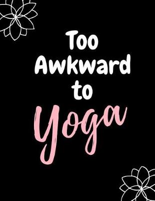 Book cover for Too Awkward To Yoga