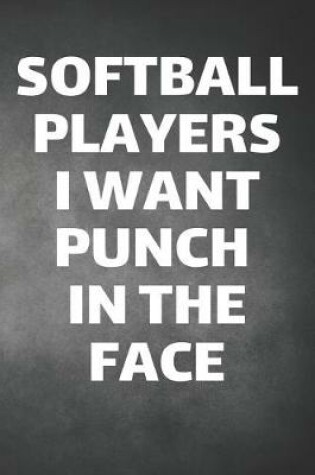 Cover of Softball Players I Want Punch In The Face