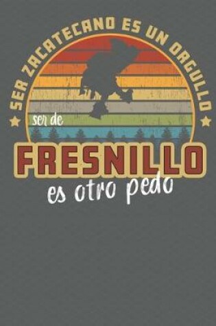 Cover of Ser Zacatecano Es Un Orgullo Ser De Fresnillo Es Otra Pedo