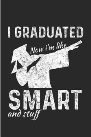 Cover of I Graduagted Now I'm Like Smart and Stuff