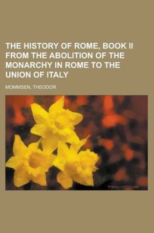 Cover of The History of Rome, Book II from the Abolition of the Monarchy in Rome to the Union of Italy