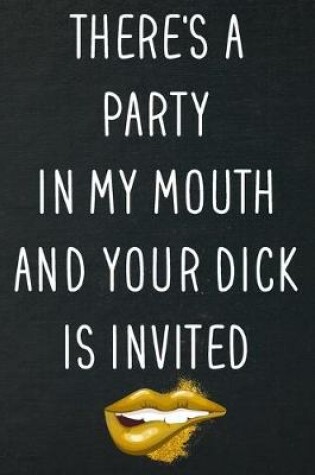 Cover of There's A Party In My Mouth And Your Dick Is Invited
