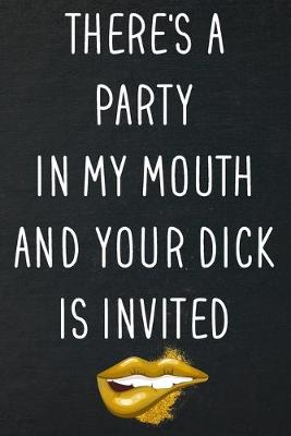 Book cover for There's A Party In My Mouth And Your Dick Is Invited