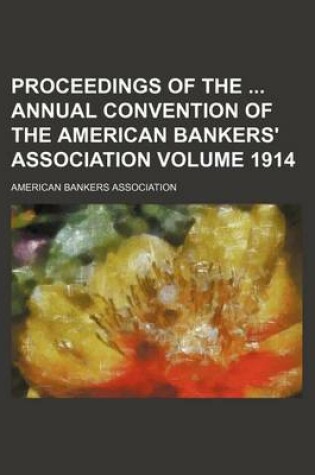 Cover of Proceedings of the Annual Convention of the American Bankers' Association Volume 1914