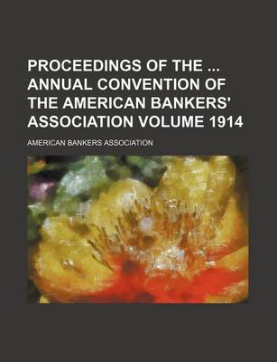 Book cover for Proceedings of the Annual Convention of the American Bankers' Association Volume 1914