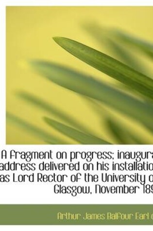 Cover of A Fragment on Progress; Inaugural Address Delivered on His Installation as Lord Rector of the Univer