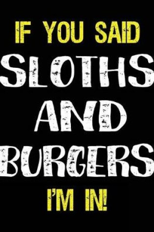 Cover of If You Said Sloths and Burgers I'm in