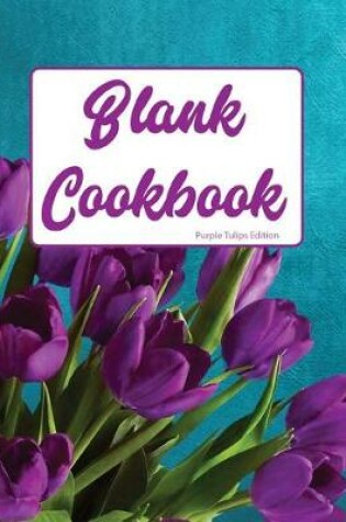 Cover of Blank Cookbook Purple Tulip Edition