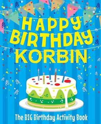 Book cover for Happy Birthday Korbin - The Big Birthday Activity Book