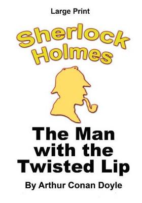 Book cover for The Man With The Twisted Lip - Sherlock Holmes in Large Print