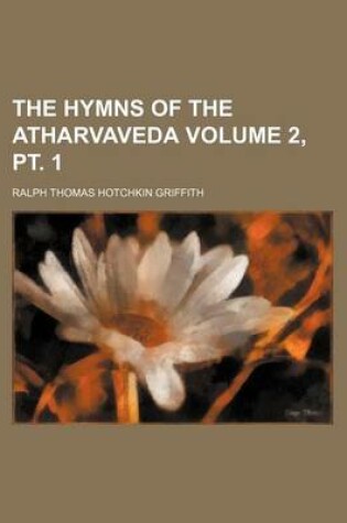 Cover of The Hymns of the Atharvaveda Volume 2, PT. 1