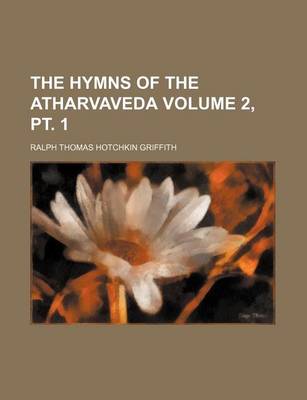 Book cover for The Hymns of the Atharvaveda Volume 2, PT. 1