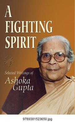 Book cover for Fighting Spirit, A: Selected Writings Of Ashoka Gupta