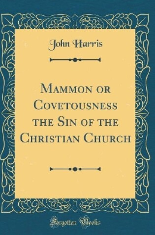 Cover of Mammon or Covetousness the Sin of the Christian Church (Classic Reprint)