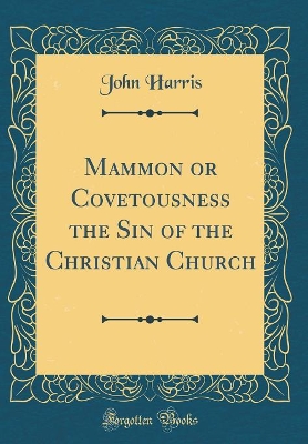 Book cover for Mammon or Covetousness the Sin of the Christian Church (Classic Reprint)