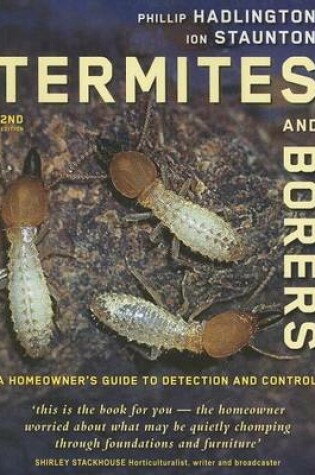 Cover of Termites and Borers: A Home-Owner's Guide to Their Detection, Prevention and Control