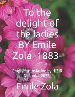 Book cover for To the delight of the ladies BY Emile Zola -1883-