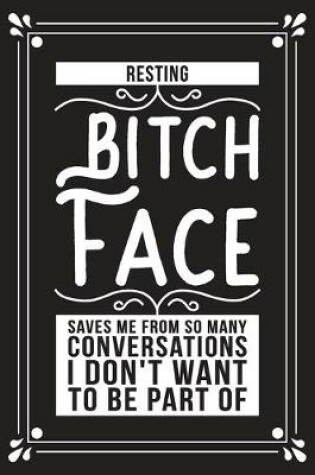 Cover of Resting bitch face saves me from so many conversations I don't want to be a part of