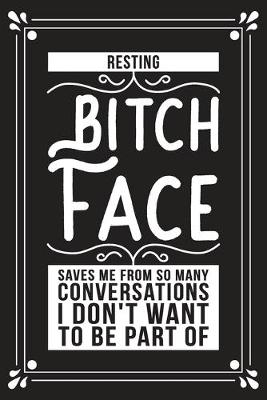 Book cover for Resting bitch face saves me from so many conversations I don't want to be a part of